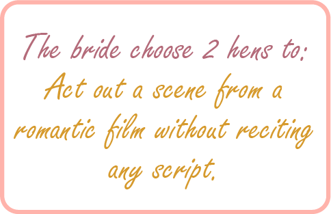 Image. Nice hen party game example:  Choose 2 hens to act out a scene from a romantic film without reciting any script.