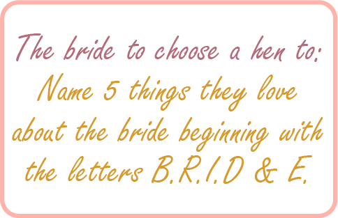 Image. Nice game example: A hen to name 5 things she loves about the bride beginning with the letters B, R, I, D and E.